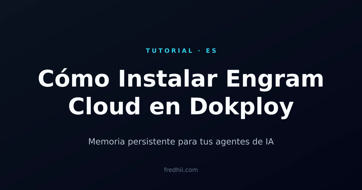 Cómo Instalar Engram Cloud en Dokploy (Memoria Persistente para Tus Agentes de IA)